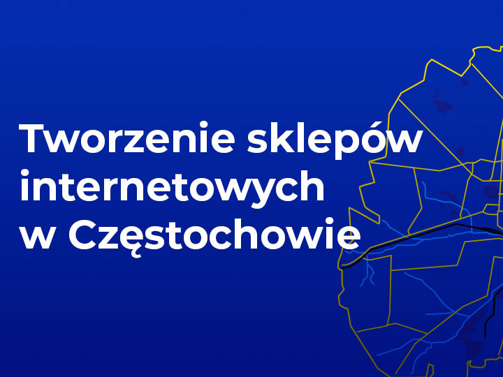 Sklepy Internetowe w Częstochowie: Fundament sukcesu Twojego biznesu online